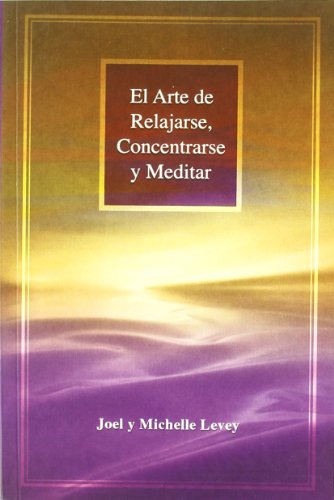 El arte de relajarse, concentrarsey meditar : habilidades clasicas pa (SIN COLECCION)