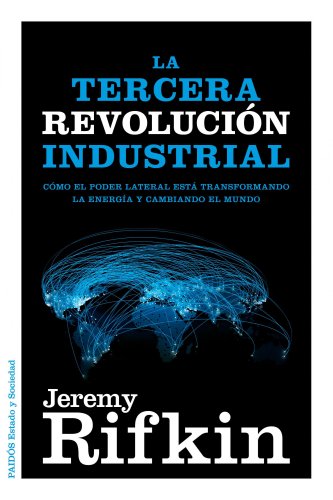 La Tercera Revolución Industrial: Cómo el poder lateral está transformando la energía, la economía y el mundo (Estado y Sociedad)