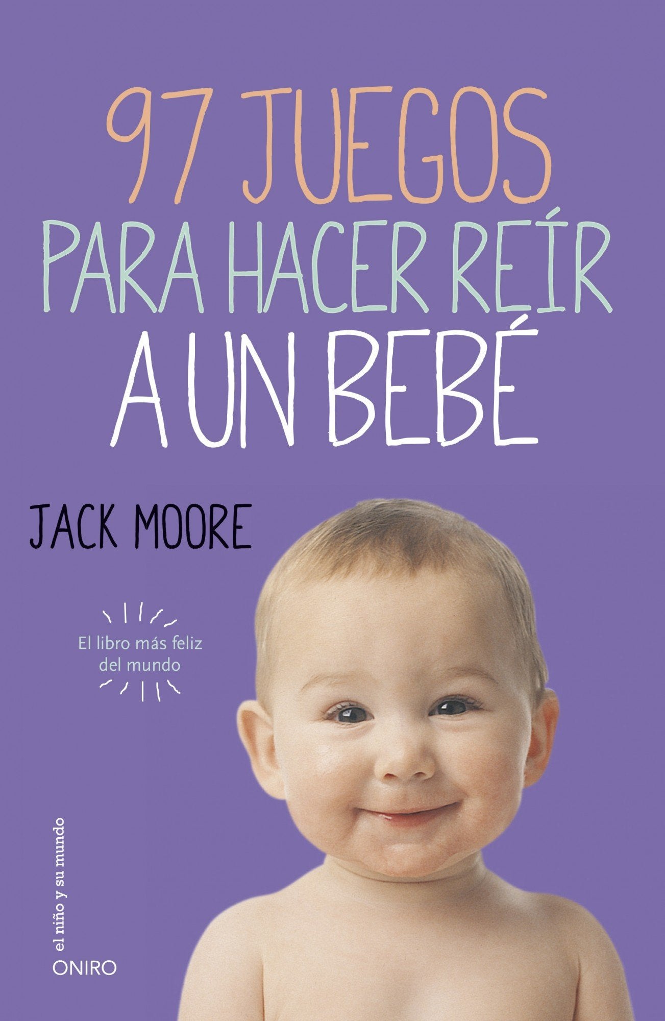 97 juegos para hacer reír a un bebé: El libro más feliz del mundo (El Niño y su Mundo)