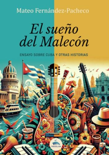 El sueño del Malecón: Ensayo sobre Cuba y otras historias
