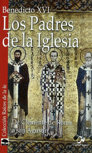 padres de La Iglesia I, Los: De Clemente de Roma a san Agustín (Raíces de la fe)
