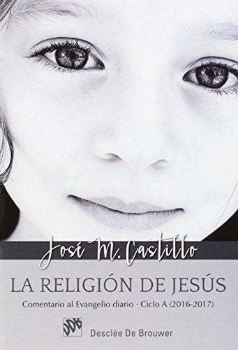 La religión de Jesús. Comentario al Evangelio diario - Ciclo A (2016-2017) (SIN COLECCION)