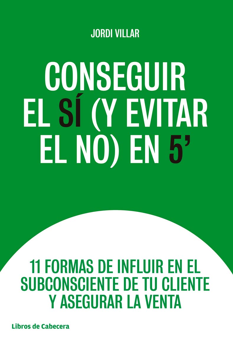 Conseguir el sí y evitar el no en 5´: 11 formas de influir en el subconsciente de tu cliente y ase (Temáticos)