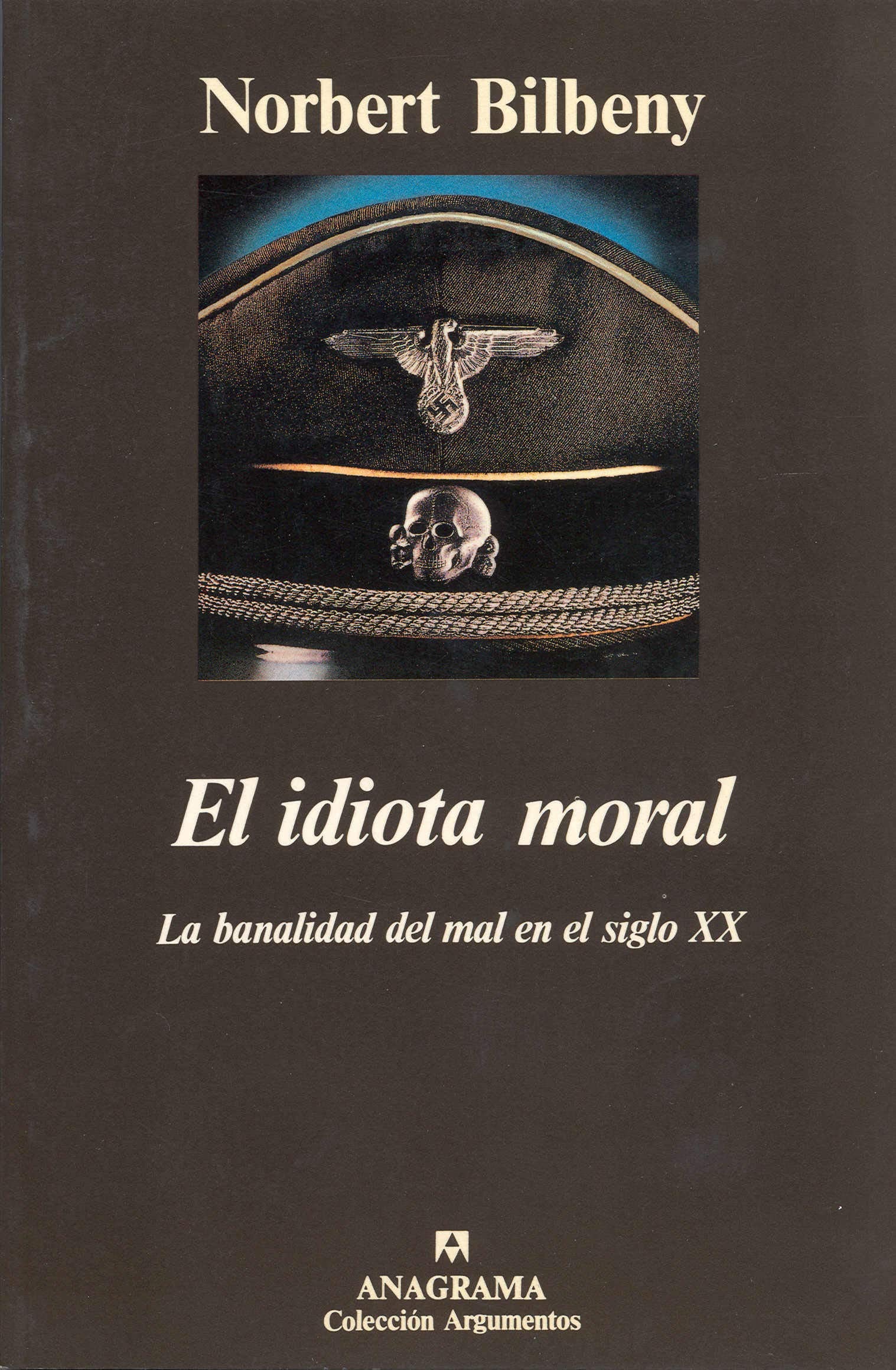 El idiota moral (La banalidad del mal en el siglo XX): 144 (Argumentos)