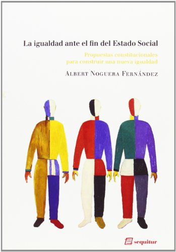 La Igualdad Ante El Fin Del Estado Social: Propuestas constitucionales para construir una nueva igualda (LIBROS DEL CIUDADANO)