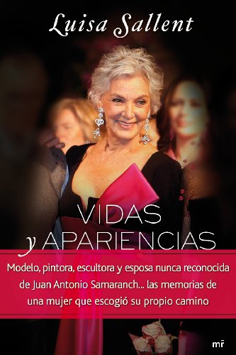Vidas y apariencias: Modelo, pintora, escultora y esposa nunca reconocida de Juan Antonio Samaranch. (MR Biografías y Memorias)