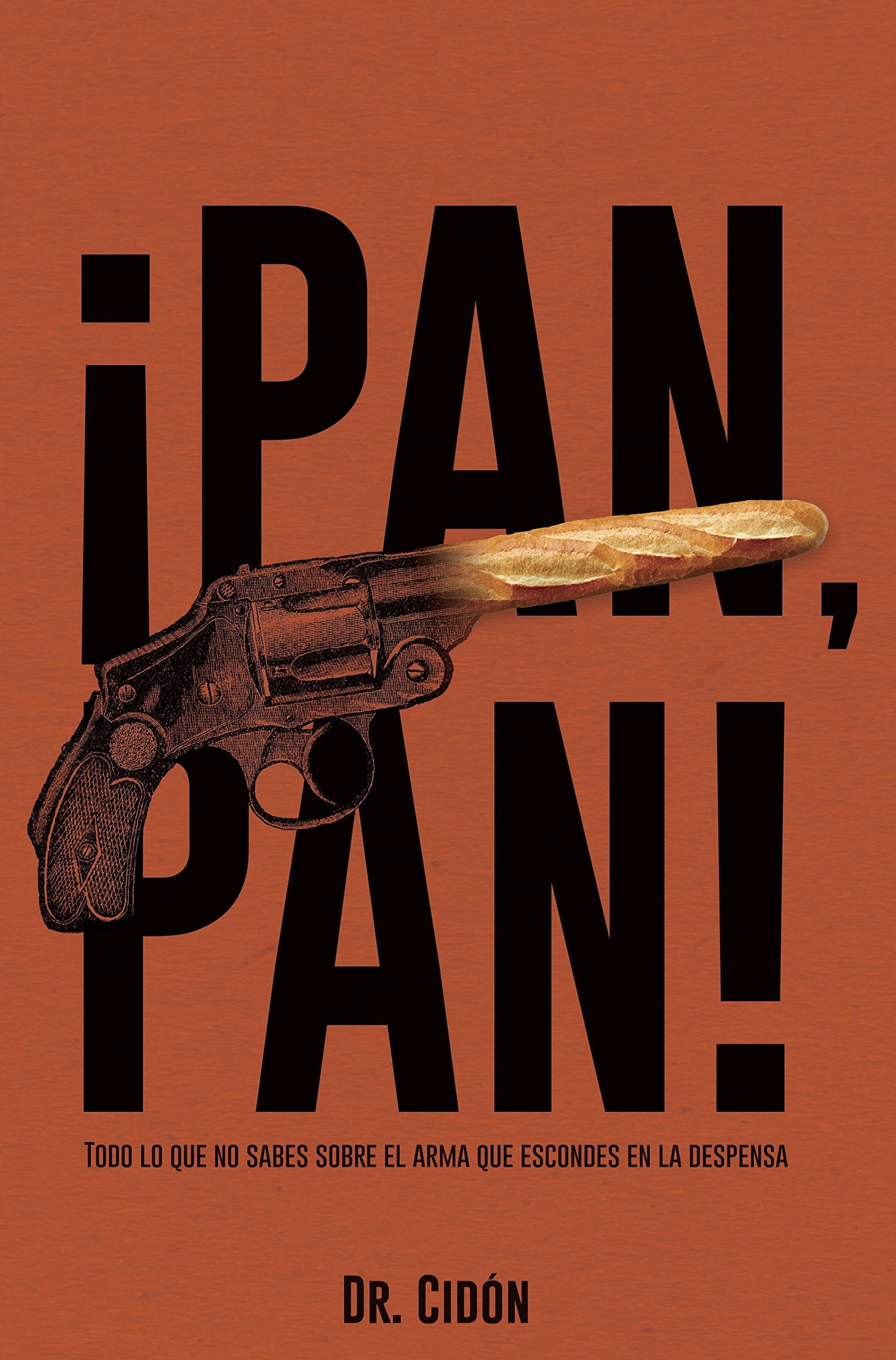 ¡Pan, pan!. Todo lo que no sabes sobre el arma que escondes en la despensa (SIN COLECCION)