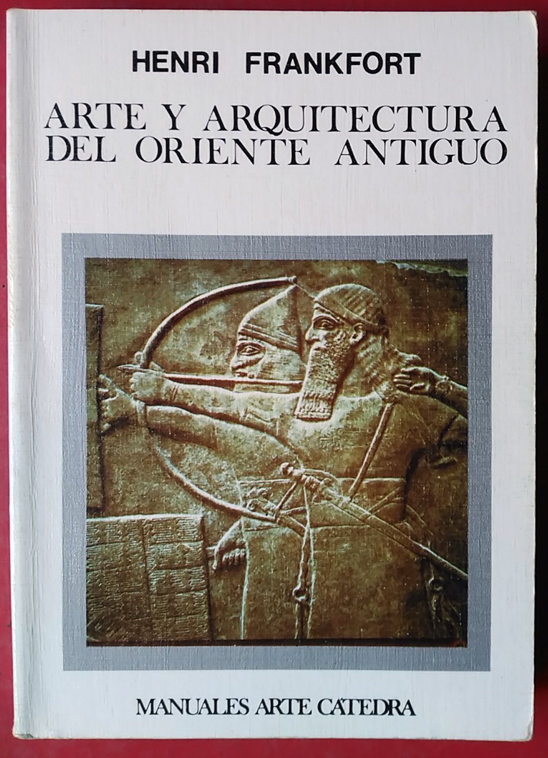Arte y arquitectura del oriente antiguo / Art and Architecture of Ancient East (Manuales arte catedra)