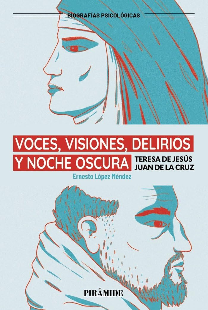 Voces, visiones, delirios y noche oscura: Teresa de Jesús y Juan de la Cruz (Manuales prácticos)