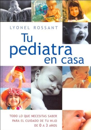 TU PEDIATRA EN CASA: TODO LO QUE NECESITAS SABER PARA EL CUIDADO DE TU HIJO DE 0 A 3 AÑOS: 00000 (ILUSTRADOS VERGARA)
