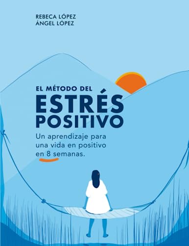 El método del estrés positivo: Un aprendizaje para una vida en positivo en 8 semanas (SIN COLECCION)