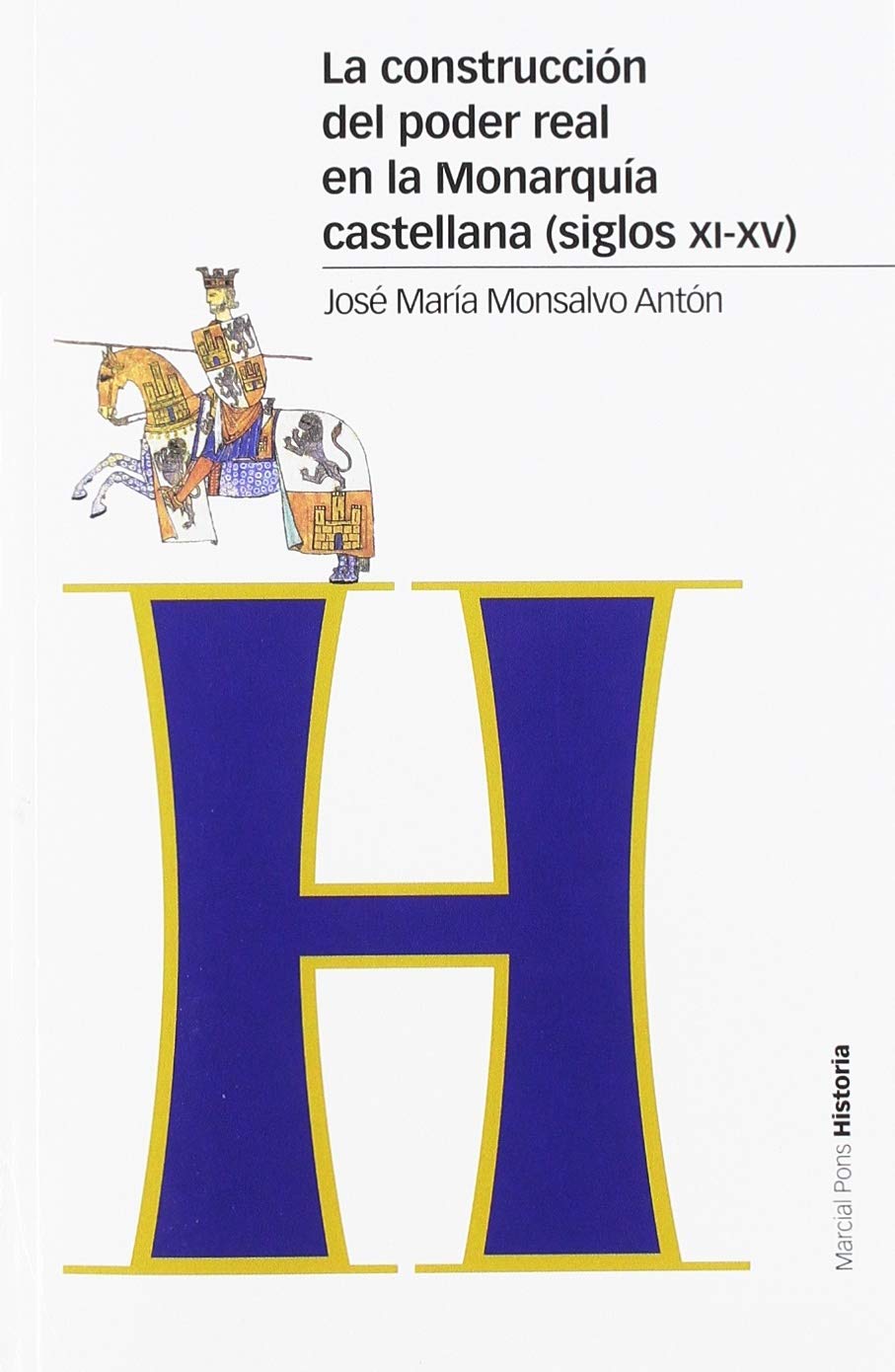 La construcción del poder real en la Monarquía castellana (siglos XI-XV) (Estudios)