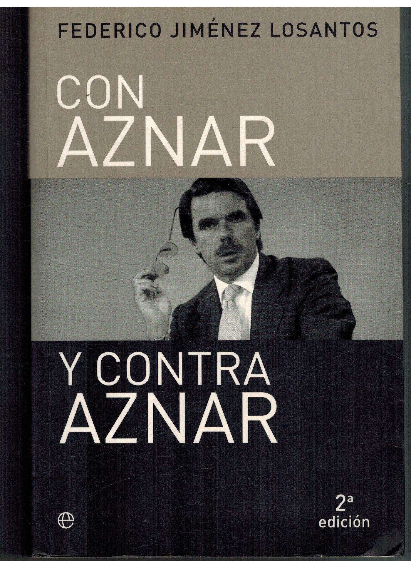 Con Aznar y contra Aznar : artículos y ensayos 1983-2002 (Actualidad)