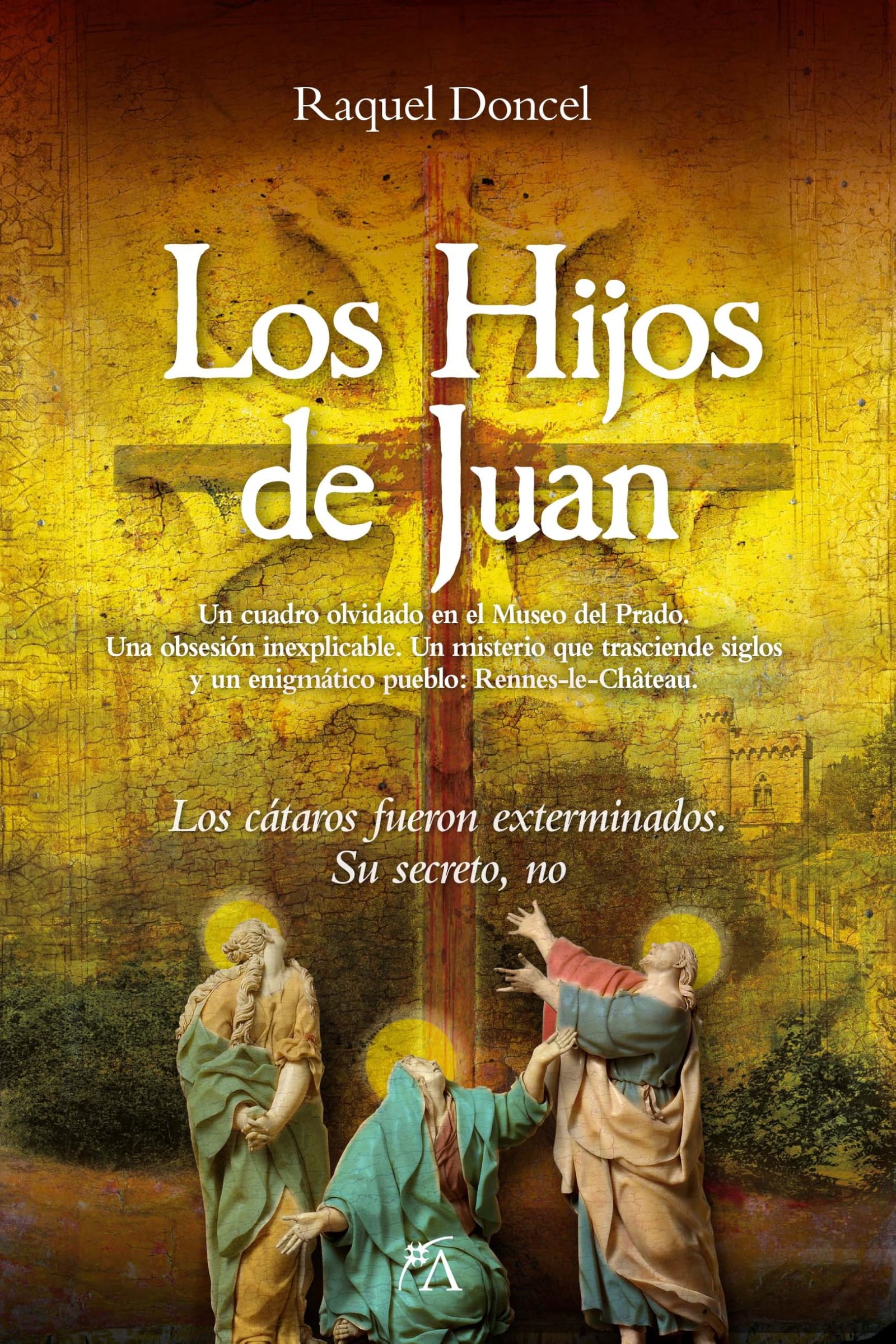 Los Hijos de Juan; Un cuadro olvidado en el Museo del Prado. Una obsesión inexplicable. Un misterio que trasciende siglos y un enigmático pueblo: Rennes le-Château. (Narrativa actual)