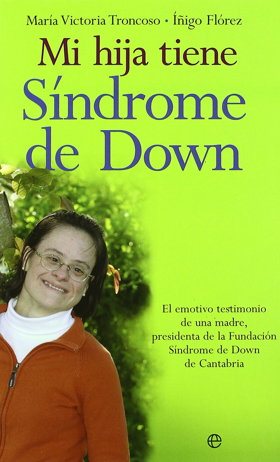 Mi hija tiene síndrome de Down : el emotivo testimonio de una madre, presidenta de la Fundación Síndrome de Down de Cantabria