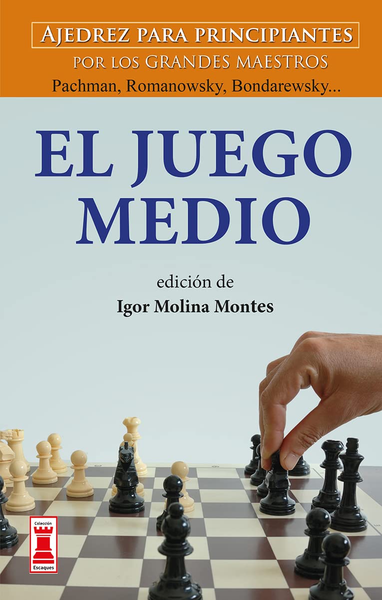 El juego medio: Ajedrez para principiantes por los grandes maestros: Pachman, Romanowsky, Bondarewsky... (Escaques)