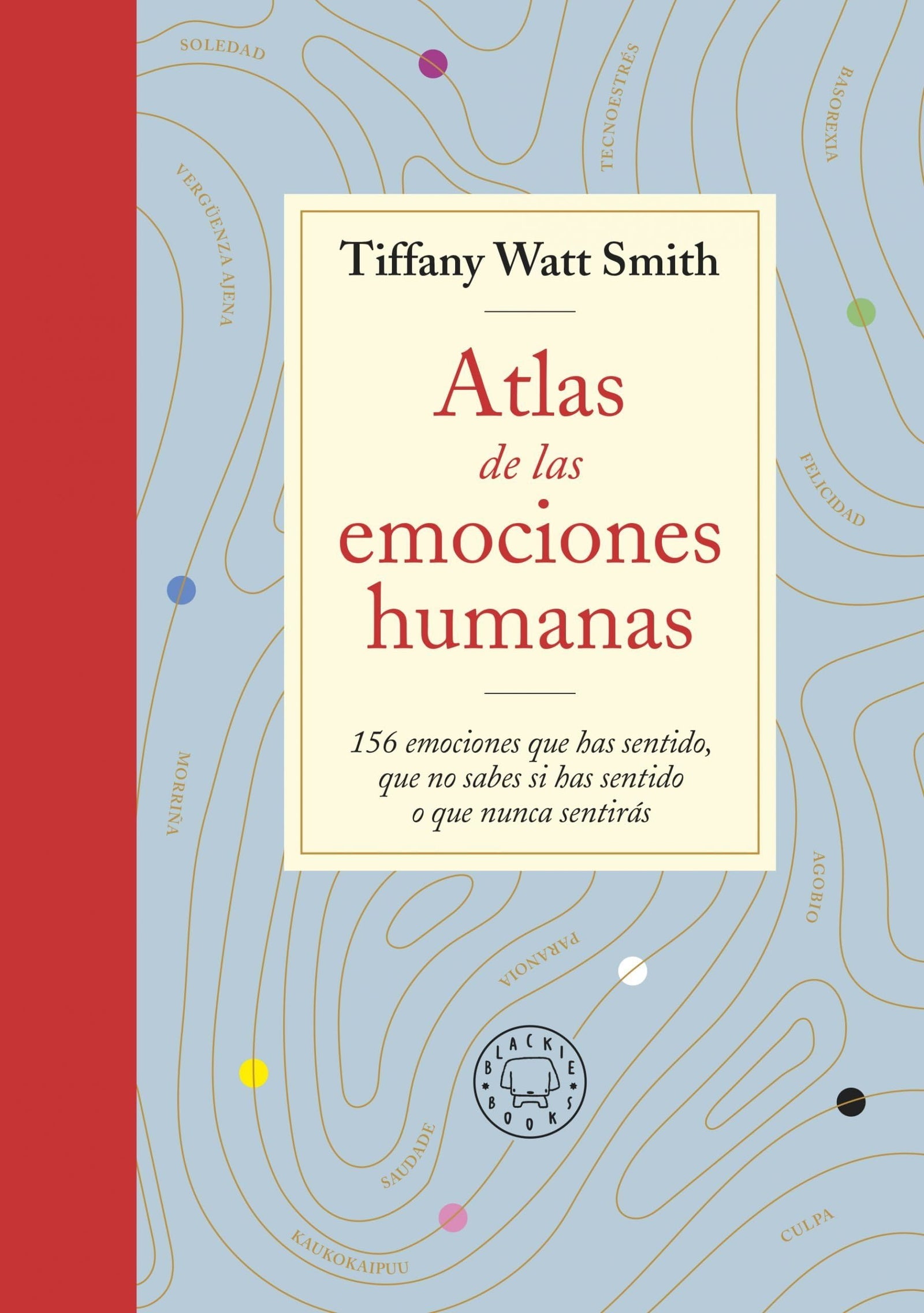 Atlas De Las Emociones Humanas: 156 emociones que has sentido, que no sabes si has sentido o que nunca sentirás (BLACKIE BOOKS)