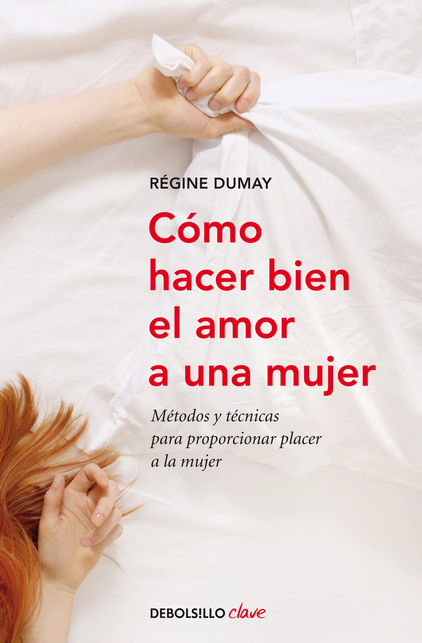 Cómo hacer bien el amor a una mujer: Métodos y técnicas para proporcionar placer a la mujer (Clave)