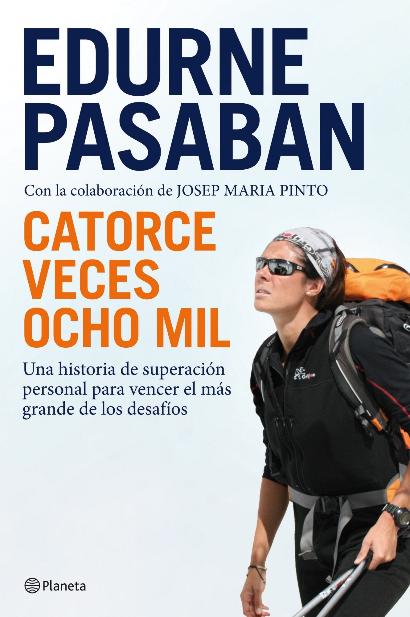 Catorce veces ocho mil: Una historia de superación personal para vencer el más grande de los desafíos (Planeta)
