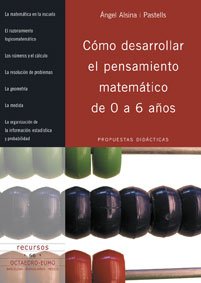 Cómo desarrollar el pensamiento matemático de 0 a 6 años: Propuestas didácticas