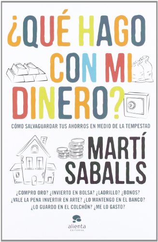 ¿Qué hago con mi dinero?: Cómo salvaguardar tus ahorros en medio de la tempestad (Alienta)