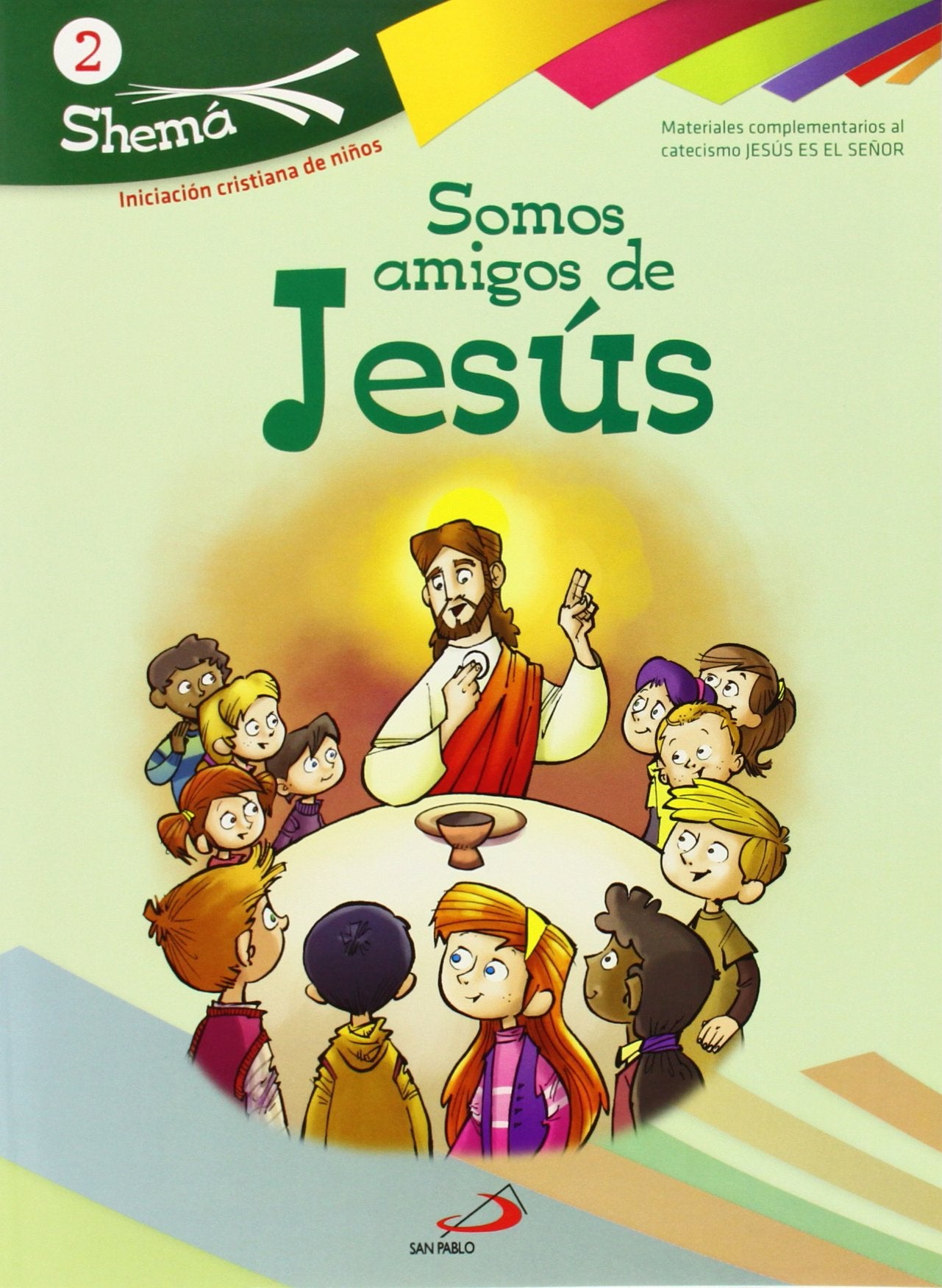Somos amigos de Jesús. Shema 2 (libro del niño). Iniciación cristiana de niños: Materiales complementarios al catecismo Jesús es el Señor