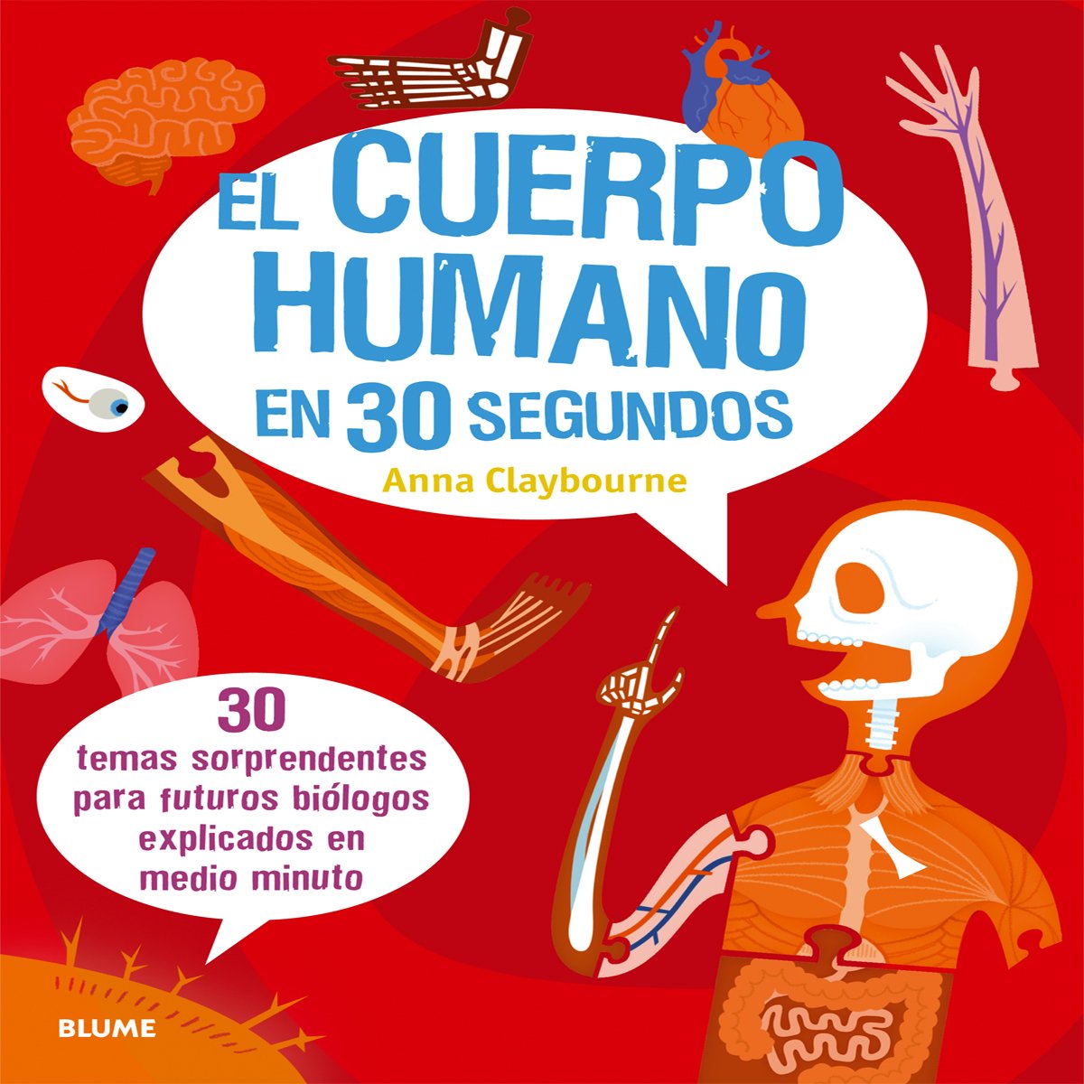 El cuerpo humano en 30 segundos: 30 temas sorprendentes para futuros biólogos explicados en medio minuto