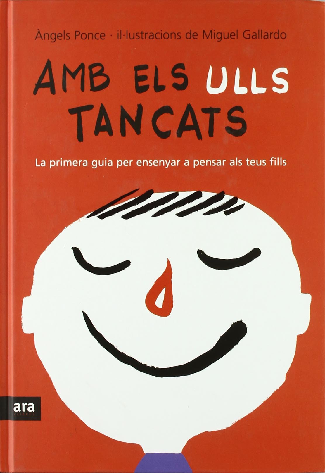 Amb Els Ulls Tancats. La Primera Guia Per Ensenyar A Pensar Als Teus Fills (CATALAN)