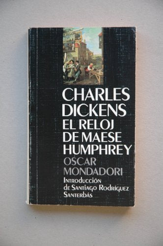 El reloj de Maese Humphrey / Charles Dickens ; introducción de Santiago Rodríguez Santerbás ; traducción José Méndez Herrera