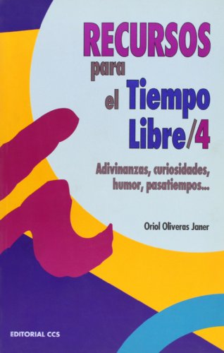 Recursos para el tiempo libre 4: Adivinanzas, curiosidades, humor, pasatiempos...: 24 (Escuela de animación)