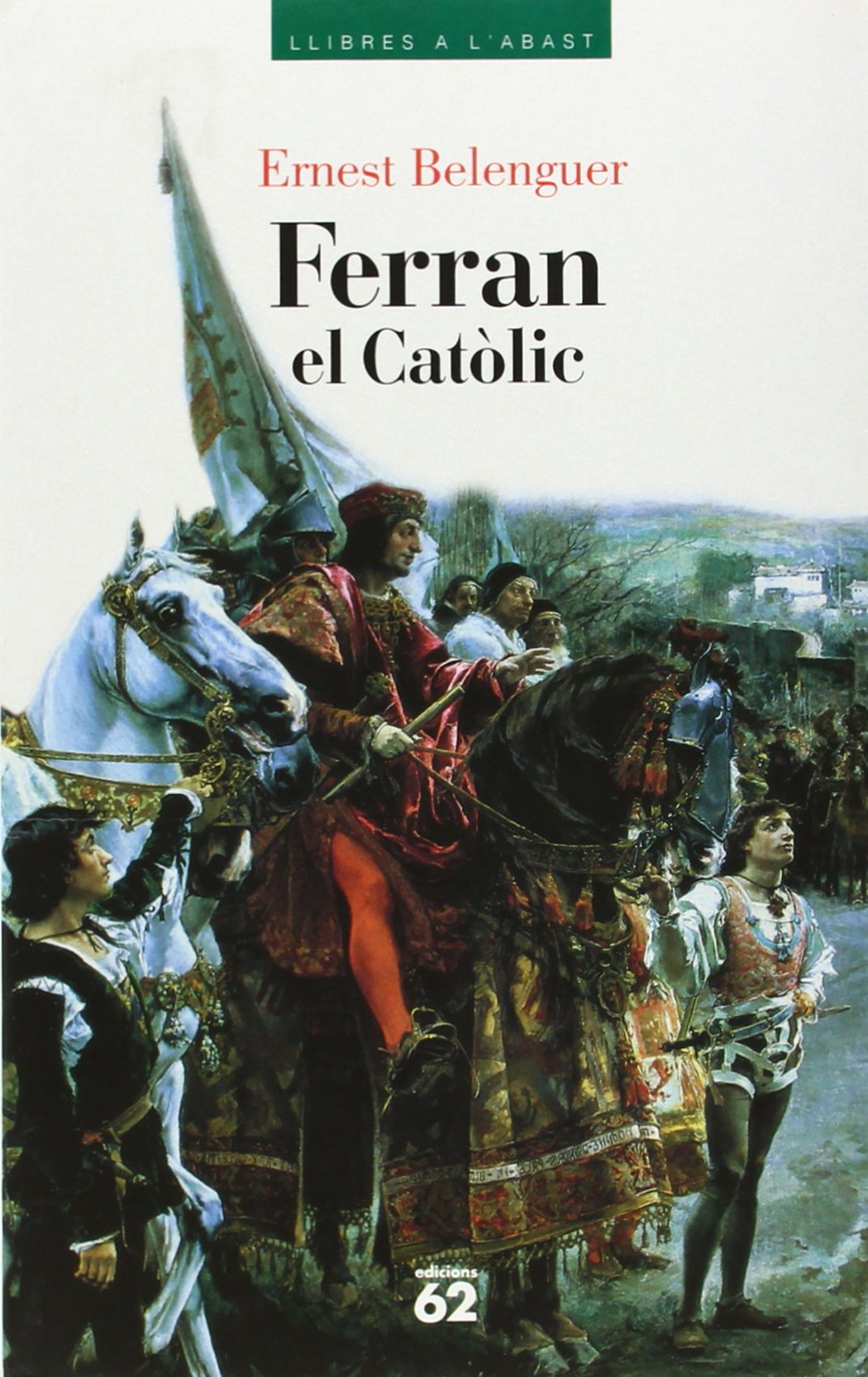 Ferran el Catòlic.: Un monarca decisiu davant la cruïlla de la seva època (Llibres a l'Abast)