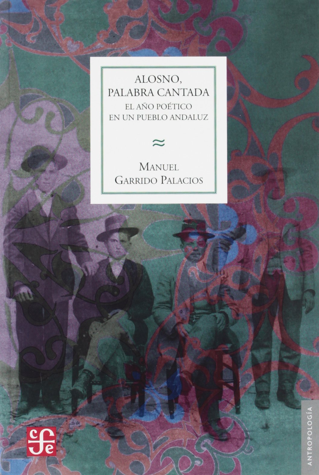 ALOSNO,PALABRA CANTADA: El ano poetico en un pueblo andaluz (Antropologia (fce))