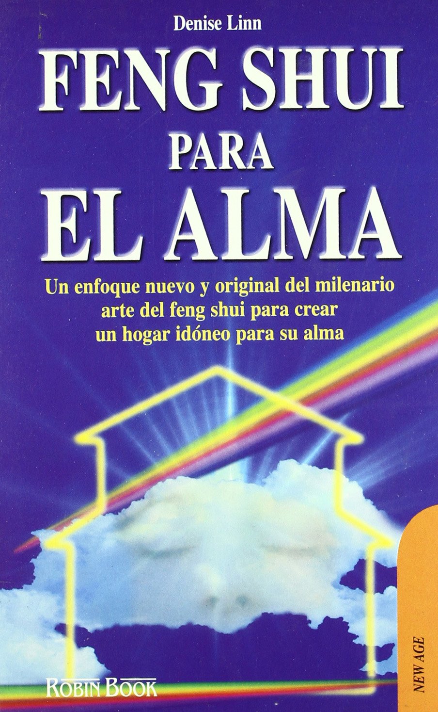 Feng shui para el alma: Un enfoque nuevo y original del milenario arte del feng shui para crear un hogar idóneo para su alma