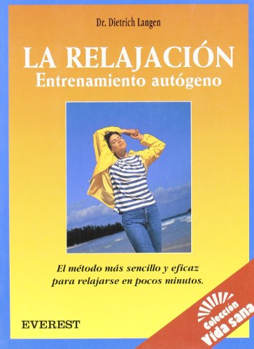 La relajación: Entrenamiento autógeno: El método más sencillo y eficaz para relajarse en pocos minutos. (Vida sana)