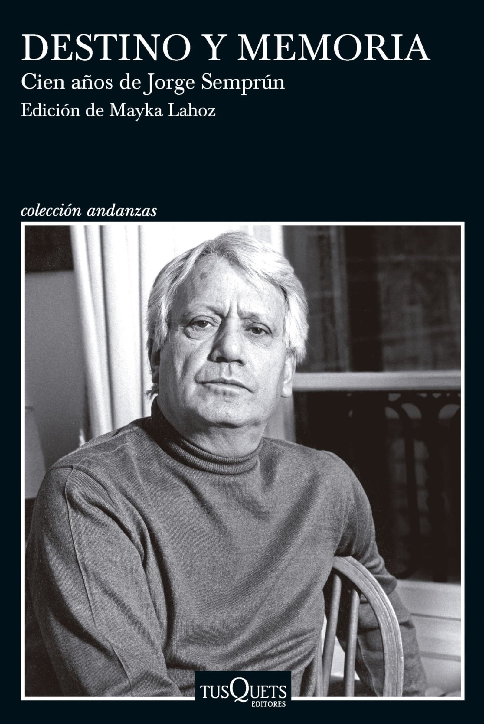 Destino y memoria. Cien años de Jorge Semprún: Edición de Mayka Lahoz (Andanzas)