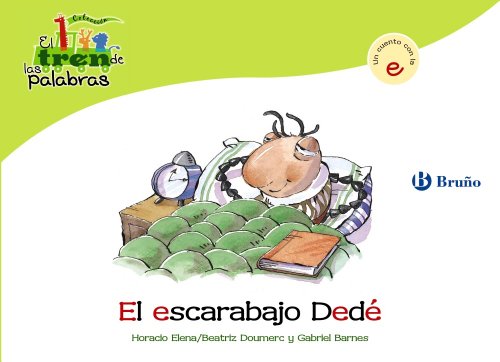 El escarabajo Dedé: Un cuento con la E (Castellano - A PARTIR DE 3 AÑOS - LIBROS DIDÁCTICOS - El tren de las palabras)