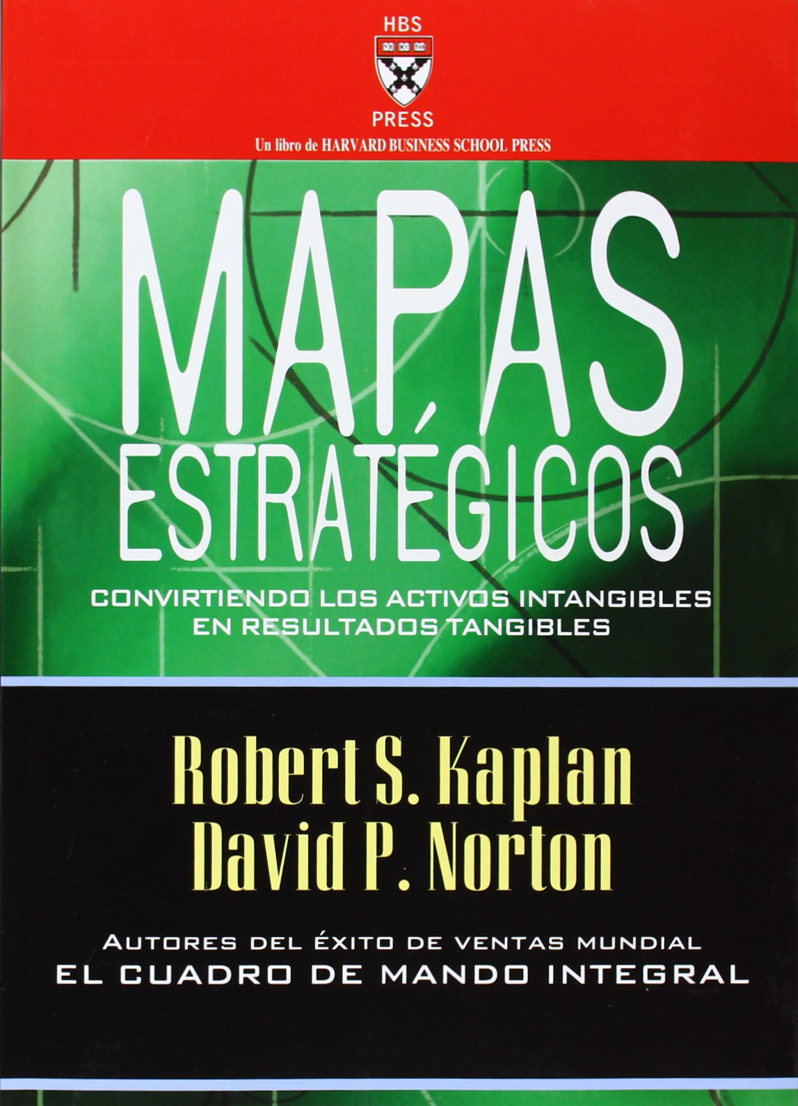 Mapas estratégicos: Convirtiendo los activos intangibles en resultados tangibles (HARVARD BUSINESS SCHOOL PRESS)