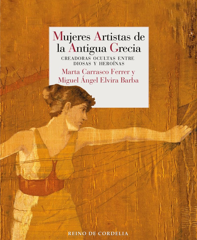 Mujeres artistas de la antigua Grecia: Creadoras ocultas entre diosas y heroínas: 35 (Ensayo de Cordelia)