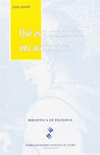 Qué es y qué motiva una acción moral: 1 (Universidad Francisco de Vitoria)