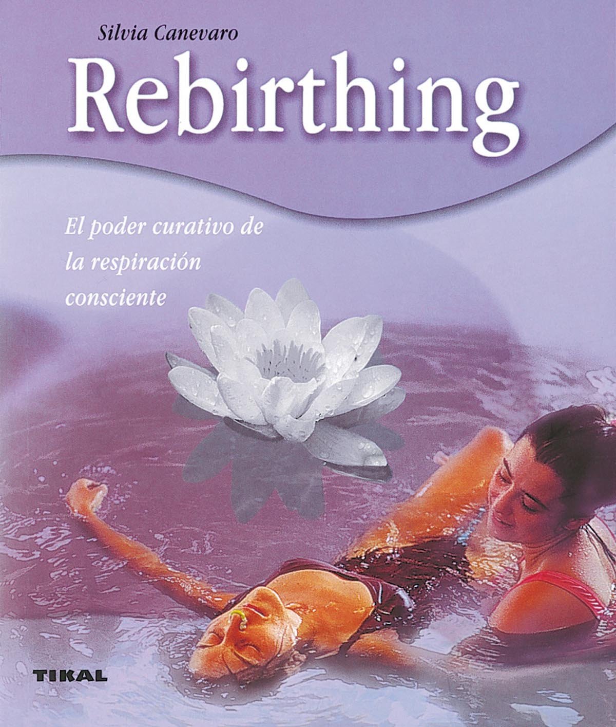 Rebirthing. El poder curativo de la respiración consciente