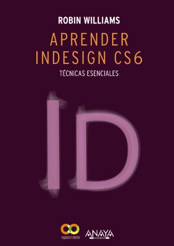 Aprender InDesign CS6. Técnicas esenciales (DISEÑO Y CREATIVIDAD)