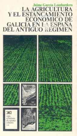 La agricultura y el estancamiento económico de Galicia en la España del antiguo régimen (SIN COLECCION)