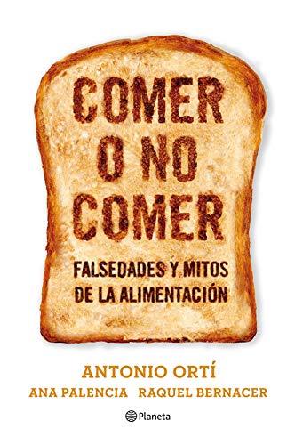 Comer o no comer: Mitos y falsedades de la alimentación (Planeta)
