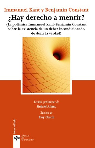 ¿Hay derecho a mentir?: (La polémica Inmanuel Kant - Benjamin Constant, sobre la existencia de un deber incondicionado de decir la verdad) (Clásicos - Clásicos del Pensamiento)