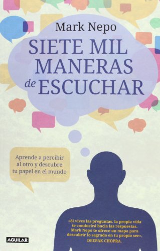 Siete mil maneras de escuchar: Aprende a percibir al otro y descubre tu papel en el mundo (Cuerpo y mente)