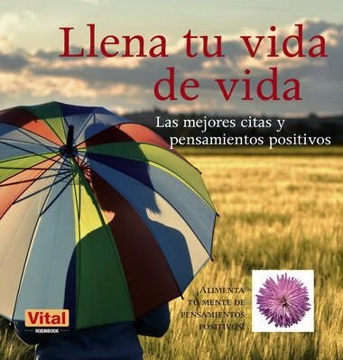 Llena tu vida de vida: Las mejores citas y pensamientos positivos