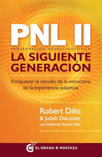 PNL II, la siguiente generación: Enriquecer el estudio de la estructura de la experiencia subjetiva (SIN COLECCION)