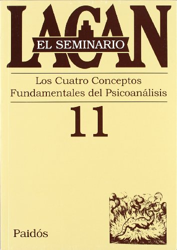 El seminario. Libro 11: Los cuatro conceptos fundamentales del psicoanálisis (El Seminario de Jacques Lacan)