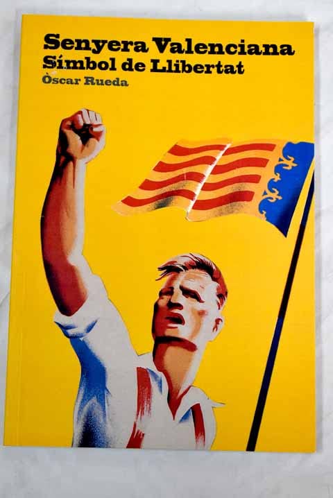 Símbol De Llibertat. Senyera Valenciana: Història I Documents. 1377-2012