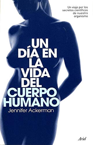 Un día en la vida del cuerpo humano : un viaje por los secretos científicos de nuestro organismo